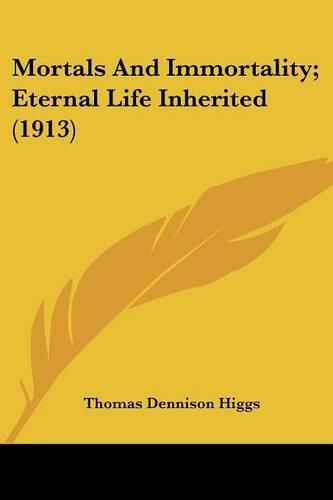 Mortals and Immortality; Eternal Life Inherited (1913)