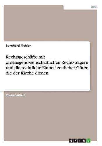 Cover image for Rechtsgeschafte mit ordensgenossenschaftlichen Rechtstragern und die rechtliche Einheit zeitlicher Guter, die der Kirche dienen