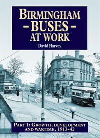 Cover image for Birmingham Buses: Growth, Development and a War, 1912-46