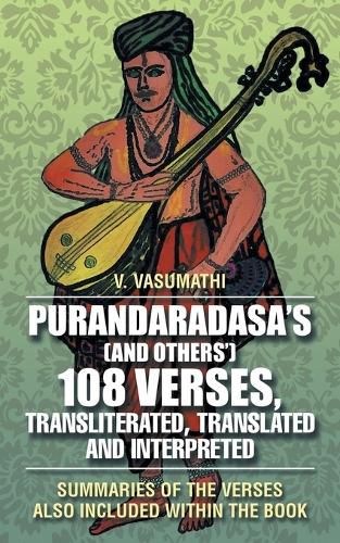 Cover image for Purandaradasa'S (And Others') 108 Verses, Transliterated, Translated and Interpreted: Summaries of the Verses Also Included Within the Book