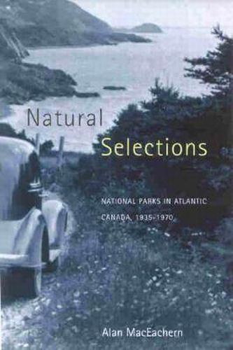Cover image for Natural Selections: National Parks in Atlantic Canada, 1935-1970