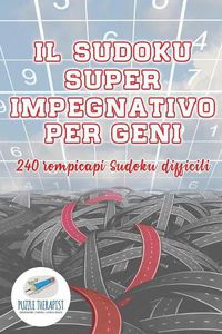 Cover image for Il Sudoku super impegnativo per geni 240 rompicapi Sudoku difficili