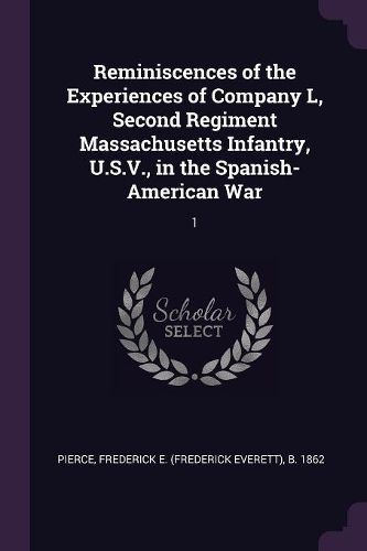 Cover image for Reminiscences of the Experiences of Company L, Second Regiment Massachusetts Infantry, U.S.V., in the Spanish-American War