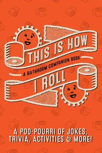 Cover image for This Is How I Roll: A Bathroom Companion Book Softcover