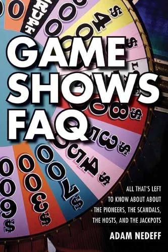 Game Shows FAQ: All That's Left to Know About the Pioneers, the Scandals, the Hosts and the Jackpots