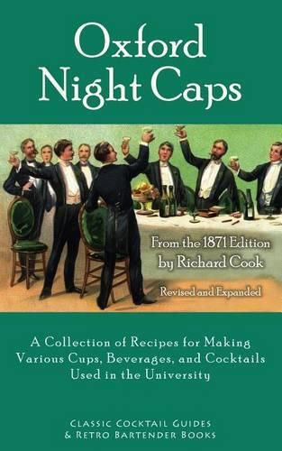 Oxford Night Caps: A Collection of Recipes for Making Various Cups, Beverages, and Cocktails Used in the University