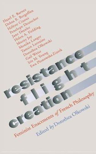 Cover image for Resistance, Flight, Creation: Feminist Enactments of French Philosophy