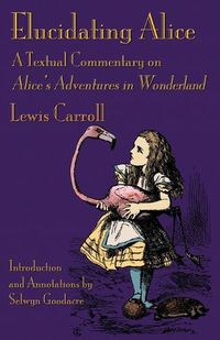 Cover image for Elucidating Alice: A Textual Commentary on Alice's Adventures in Wonderland