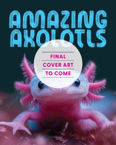 Cover image for Amazing Axolotls