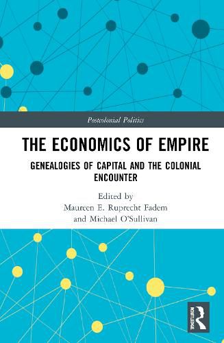 The Economics of Empire: Genealogies of Capital and the Colonial Encounter