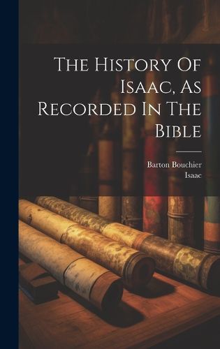 The History Of Isaac, As Recorded In The Bible