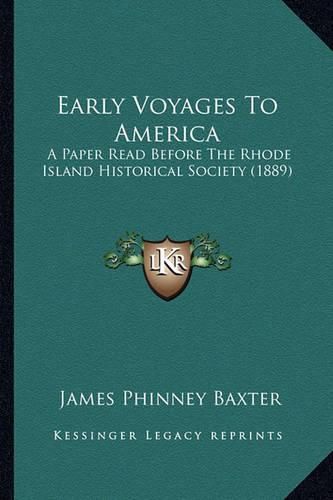 Early Voyages to America Early Voyages to America: A Paper Read Before the Rhode Island Historical Society (188a Paper Read Before the Rhode Island Historical Society (1889) 9)