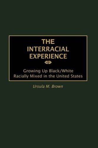 Cover image for The Interracial Experience: Growing Up Black/White Racially Mixed in the United States