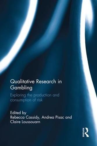 Cover image for Qualitative Research in Gambling: Exploring the Production and Consumption of Risk