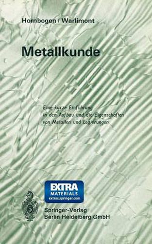 Metallkunde: Eine Kurze Einfuhrung in Den Aufbau Und Die Eigenschaften Von Metallen Und Legierungen