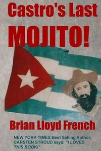 Cover image for Castro's Last Mojito: A Novel of the Next Cuban Revolution