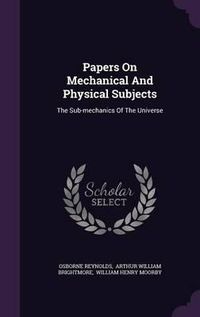 Cover image for Papers on Mechanical and Physical Subjects: The Sub-Mechanics of the Universe