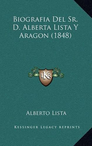 Cover image for Biografia del Sr. D. Alberta Lista y Aragon (1848)