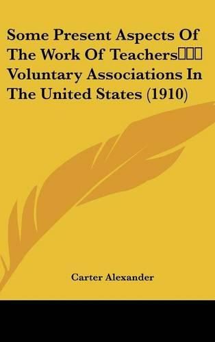 Cover image for Some Present Aspects of the Work of Teachers Voluntary Associations in the United States (1910)