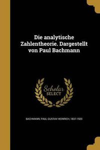 Cover image for Die Analytische Zahlentheorie. Dargestellt Von Paul Bachmann