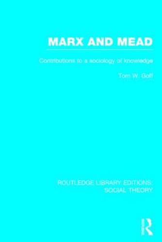 Cover image for Marx and Mead: Contributions to a sociology of knowledge