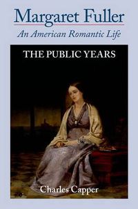 Cover image for Margaret Fuller: An American Romantic Life: Volume II: The Public Years