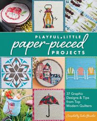 Cover image for Playful Little Paper-Pieced Projects: 37 Graphic Designs & Tips from Top Modern Quilters