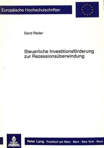 Steuerliche Investitionsfoerderung Zur Rezessionsueberwindung: Zugleich Ein Beitrag Zur Mittelstandsdiskussion