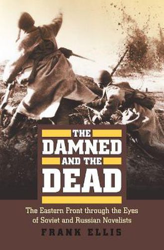 Cover image for The Damned and the Dead: The Eastern Front through the Eyes of Soviet and Russian Novelists