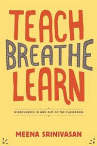 Cover image for Teach, Breathe, Learn: Mindfulness in and out of the Classroom