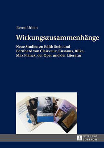 Cover image for Wirkungszusammenhaenge: Neue Studien Zu Edith Stein Und Bernhard Von Clairvaux, Cusanus, Rilke, Max Planck, Der Oper Und Der Literatur