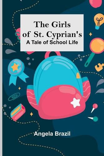 Cover image for The Girls of St. Cyprian's: A Tale of School Life