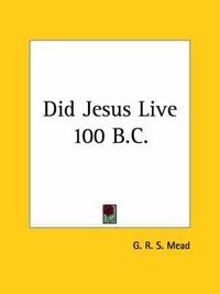 Cover image for Did Jesus Live 100 B.C.?