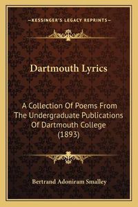 Cover image for Dartmouth Lyrics: A Collection of Poems from the Undergraduate Publications of Dartmouth College (1893)