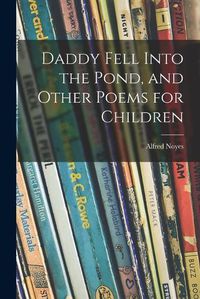 Cover image for Daddy Fell Into the Pond, and Other Poems for Children