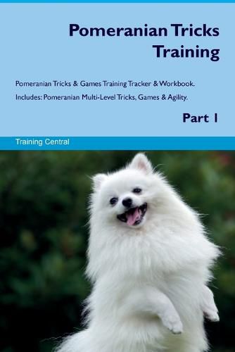 Cover image for Pomeranian Tricks Training Pomeranian Tricks & Games Training Tracker & Workbook. Includes