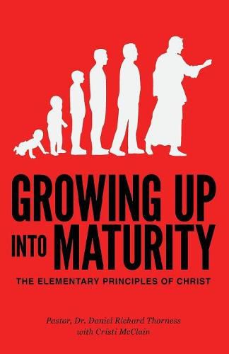 Cover image for Growing Up Into Maturity: The Elementary Principles of Christ