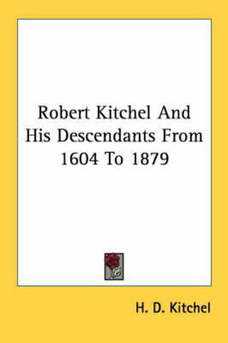 Cover image for Robert Kitchel and His Descendants from 1604 to 1879