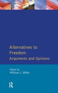 Cover image for Alternatives to Freedom: Arguments and Opinions