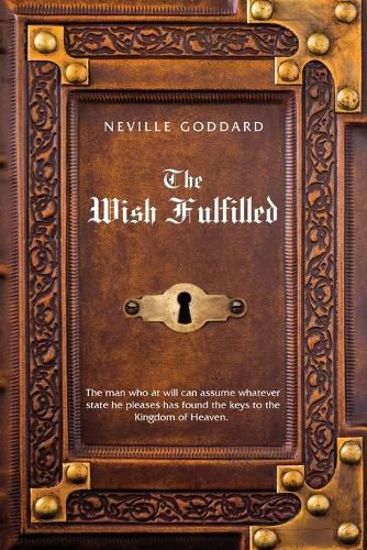 Cover image for Neville Goddard The Wish Fulfilled: Imagination, Not Facts, Create Your Reality