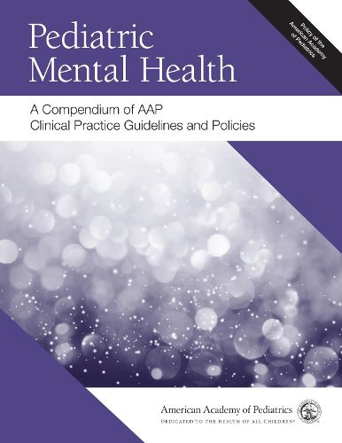 Pediatric Mental Health: A Compendium of AAP Clinical Practice Guidelines and Policies