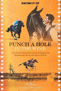 Cover image for Punch a Hole in the Wind: The Stories Behind 50 of the Greatest Flat Racehorses Since the Dawn of Film