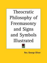 Cover image for Theocratic Philosophy of Freemasonry and Signs and Symbols Illustrated (1855)