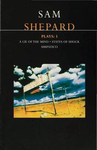 Cover image for Shepard Plays: 3: A Lie of the Mind; States of Shock; Simpatico