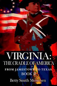 Cover image for Virginia: The Cradle of America:From Jamestown to Texas Book II