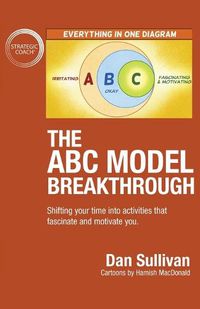 Cover image for The ABC Model Breakthrough: Shifting your time into activities that fascinate and motivate you.