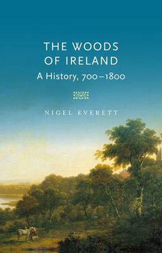 Cover image for The Woods of Ireland: A History, 700-1800