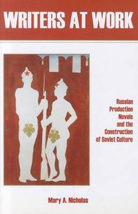 Cover image for Writers at Work: Russian Production Novels and the Construction of Soviet Culture