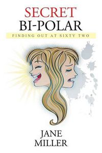 Cover image for Secret Bi-Polar: Finding Out at Sixty Two