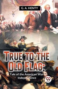 Cover image for True to the Old Flag